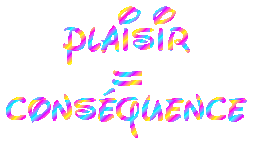 plaisir = cons&eacute;quence